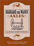 Carriage and Wagon Axles for Horse-Drawn Vehicles