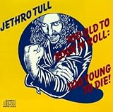 Too Old to Rock 'N' Roll: Too Young to Die!