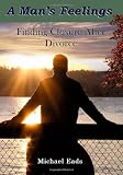 A Mans Feelings: Finding Closure After Divorce