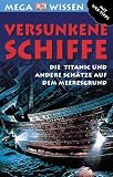 Megawissen Versunkene Schiffe. Die Titanic und andere Sch�tze auf dem Meeresgrund - John Malam