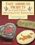 Easy Airbrush Projects for Crafters and Decorative Painters