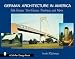Book German Architecture in America: Folk House, Your House, Bauhaus, And More