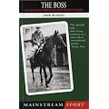 The Boss: The Life and Times of Gordon W Richards: The Life and Times of Horseracing Legend Gordon W.Richards (Mainstream sport)