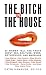 The Bitch in the House: 26 Women Tell the Truth About Sex, Solitude, Work, Motherhood, and Marriage