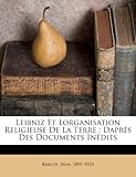 Leibniz Et Lorganisation Religieuse de La Terre: Dapr S Des Documents in Dits