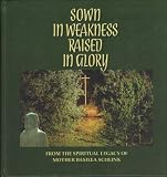 Sown in weakness, raised in glory : from the spiritual legacy of Mother Basilea Schlink