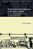 Productivity and Performance in the Paper Industry: Labour, Capital and Technology in Britain and America, 1860-1914 (Cambridge Studies in Modern Economic History)