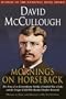 Mornings on Horseback: The Story of an Extraordinary Family, a Vanished Way of Life and the Unique Child Who Became Theodore Roosevelt