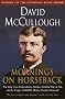 (MORNINGS ON HORSEBACK: THE STORY OF AN EXTRAORDINARY FAMILY, A VANISHED WAY OF LIFE AND THE UNIQUE CHILD WHO BECAME THEODORE ROOSEVELT) BY MCCULLOUGH, DAVID(AUTHOR)Paperback May-1982