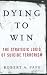 Image of Dying to Win: The Strategic Logic of Suicide Terrorism