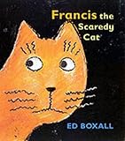 Francis the scaredy cat