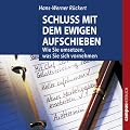 Schluss mit dem ewigen Aufschieben. Wie Sie umsetzen, was Sie sich vornehmen