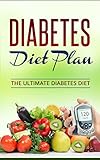 Diabetes Diet: The Ultimate Diabetic Diet Plan, How To Lose Weight, Prevent And Cure Type 2 Diabetes (Diabetes, Diabetes Diet, Diabetes Diet Plan,Diab