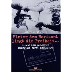 Hinter dem Horizont liegt die Freiheit... Flucht �ber die Ostsee. Schicksale, Fotos, Dokumente