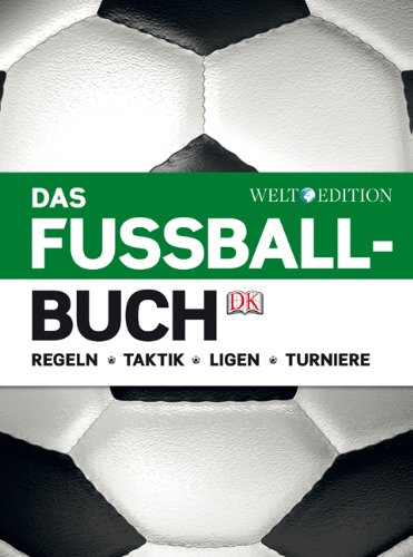 Das Fußballbuch: Regeln – Taktik – Ligen – Turniere (inkl. EM 2012)