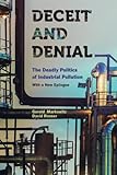Deceit and denial : the deadly politics of industrial pollution