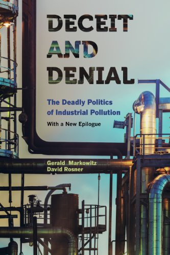 Deceit and Denial: The Deadly Politics of Industrial Pollution (California/Milbank Books on Health and the Public)