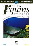 Tous les requins du monde: 300 espèces des mers du globe