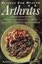 Recipes for Health-Arthritis: Delicious Recipes to Help Relieve the Symptoms of Arthritis and Rheumatism