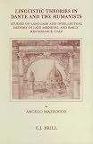 Linguistic Theories in Dante and the Humanists: Studies of Language and Intellectual History in Late Medieval and Early Renaissance Italy (Brill's Studies ... (Brill's Studies in Intellectual History)