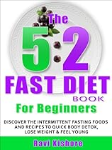 The 5:2 Fast Diet Book For Beginners: Discover the Intermittent Fasting Foods and Recipes Diet Cookbook FOR FAST METABOLISM, BODY DETOX , WEIGHT LOSS, BODYBUILDING & FEEL YOUNGER
