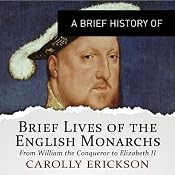 A Brief History of Brief Lives of the English Monarchs | [Carolly Erickson]