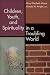 Children, Youth, and Spirituality in a Troubling World