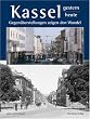 Kassel - gestern und heute: Gegen�berstellungen zeigen den Wandel