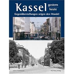 Kassel - gestern und heute: Gegen�berstellungen zeigen den Wandel