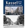 Kassel - gestern und heute: Gegen�berstellungen zeigen den Wandel