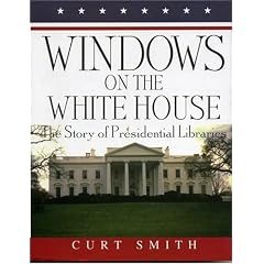 Windows on the White House: The Story of Presidential Libraries