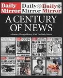 A century of news : a journey through history with the Daily Mirror