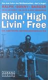 Ridin' High Livin' Free - Die h&auml;rtesten Motorrad- Geschichten - Ralph Barger, Sonny Barger, Keith Zimmerman, Kent Zimmerman