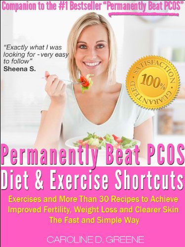 The Permanently Beat PCOS Diet & Exercise Shortcuts: Cookbook, Recipes & Exercise (Women's Health Expert)