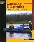 Canoeing & Camping Beyond the Basics, 3rd: 30th Anniversary Edition (How to Paddle Series)