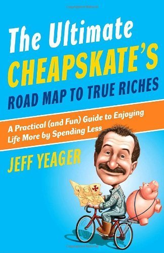 The Ultimate Cheapskate's Road Map to True Riches: A Practical (and Fun) Guide to Enjoying Life More by Spending Less Paperback - December 26, 2007