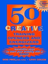 50 Creative Training Openers and Energizers: Innovative Ways to Start Your Training with a Bang