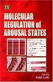 Molecular Regulation of Arousal States (Cellular and Molecular Neuropharmacology Series)