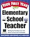 Your First Year As an Elementary School Teacher : Making the Transition from Total Novice to Successful Professional