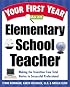 Your First Year As an Elementary School Teacher : Making the Transition from Total Novice to Successful Professional