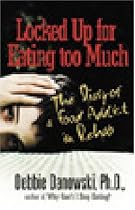 Locked Up for Eating Too Much: The Diary of a Food Addict in Rehab