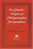 On Schachts Origins of Muhammadan Jurisprudence (Islamic Texts Society)