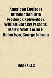 American Engineer Introduction: Otto Frederick Rohwedder, William Barclay Parsons, Martin Walt, Leslie E. Robertson, Daniel McFarlan Moore: Otto ... Vincent Hugo Bendix, Earle Lewis Ovington
