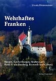 Wehrhaftes Franken 3 - Um Bamberg, Bayreuth und Coburg - Burgen, Kirchenburgen, Stadtmauern - Ursula Pfistermeister