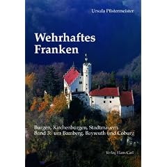 Wehrhaftes Franken 3. Um Bamberg, Bayreuth und Coburg. Burgen, Kirchenburgen, Stadtmauern