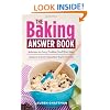 The Baking Answer Book: Solutions to Every Problem You'll Ever Face; Answers to Every Question You'll Ever Ask