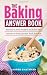 The Baking Answer Book: Solutions to Every Problem You'll Ever Face; Answers to Every Question You'll Ever Ask