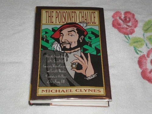 The Poisoned Chalice: Being the Second Journal of Sir Roger Shallot Concerning Wicked Conspiracies and Horrible Murders Perpetrated in the Reign of