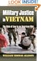 Military Justice in Vietnam: The Rule of Law in an American War (Modern War Studies)