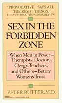 Sex in the Forbidden Zone: When Therapists, Donaters, Clergy, Teachers and Other Men in Power Betray Women's Trust